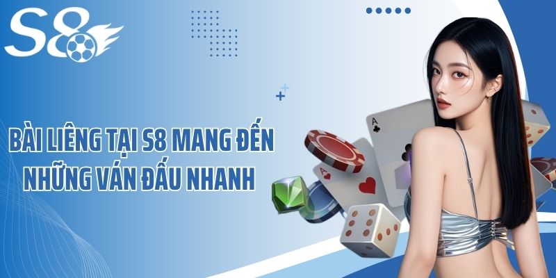 Bài liêng tại S8 mang đến những ván đấu nhanh 