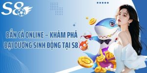 Bắn Cá Online – Khám Phá Đại Dương Sinh Động Tại S8 