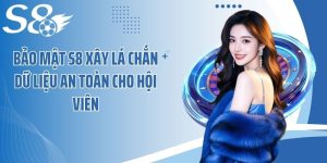 Bảo Mật S8 Xây Lá Chắn Dữ Liệu An Toàn Cho Hội Viên