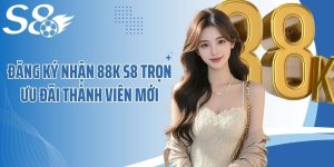 Đăng Ký Nhận 88K S8 Trọn Ưu Đãi Thành Viên Mới