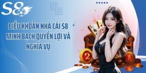 Điều Khoản Nhà Cái S8 Minh Bạch Quyền Lợi Và Nghĩa Vụ