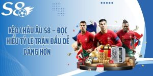 Kèo Châu Âu S8 – Đọc Hiểu Tỷ Lệ Trận Đấu Dễ Dàng Hơn 