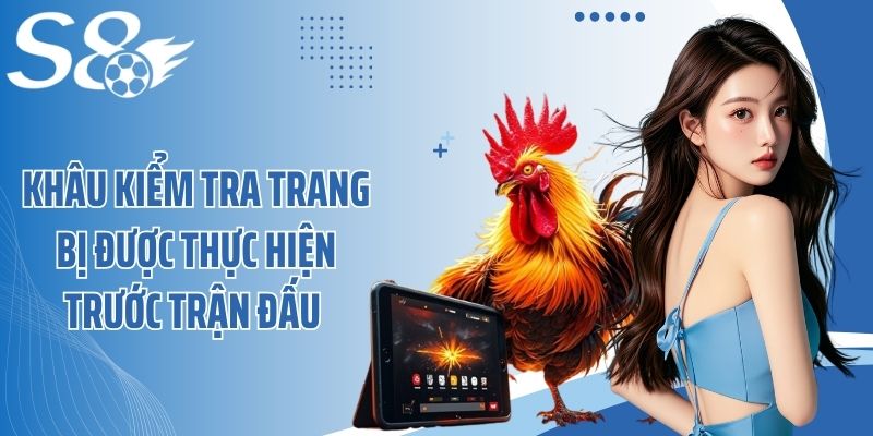 Khâu kiểm tra trang bị được thực hiện trước trận đấu 