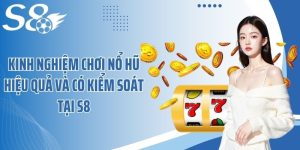 Kinh Nghiệm Chơi Nổ Hũ Hiệu Quả Và Có Kiểm Soát Tại S8 