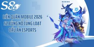 Liên Quân Mobile 2026 S2 Bùng Nổ Cùng Loạt Dấu Ấn Esports