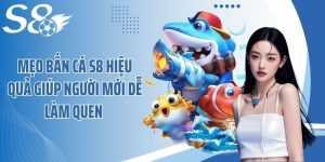 Mẹo Bắn Cá S8 Hiệu Quả Giúp Người Mới Dễ Làm Quen 