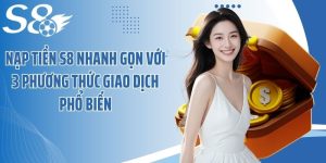 Nạp Tiền S8 Nhanh Gọn Với 3 Phương Thức Giao Dịch Phổ Biến