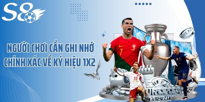 Người chơi cần ghi nhớ chính xác về ký hiệu 1X2 