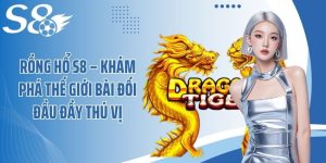 Rồng Hổ S8 – Khám Phá Thế Giới Bài Đối Đầu Đầy Thú Vị